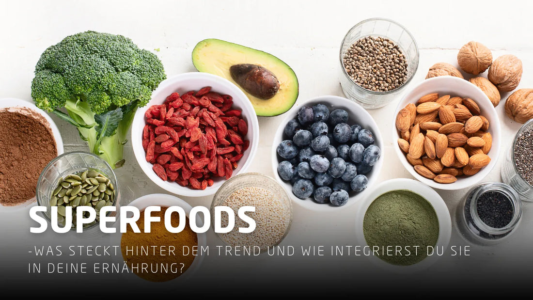 Superfoods – Was steckt hinter dem Trend und wie integrierst du sie in deine Ernährung?